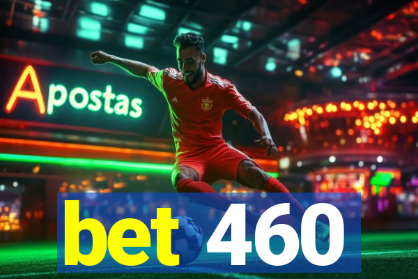 bet 460