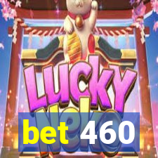 bet 460