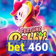 bet 460