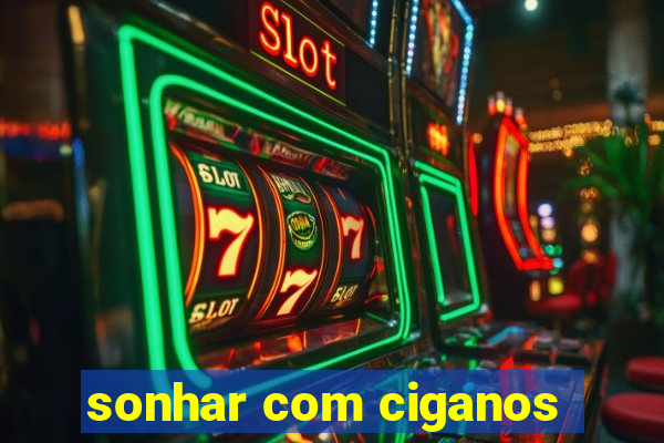 sonhar com ciganos