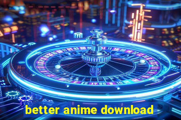 better anime download