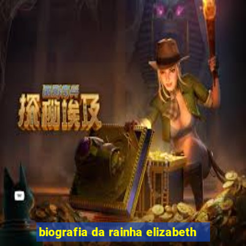 biografia da rainha elizabeth