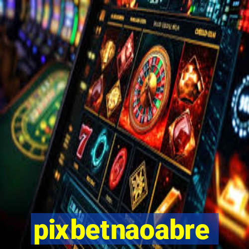 pixbetnaoabre