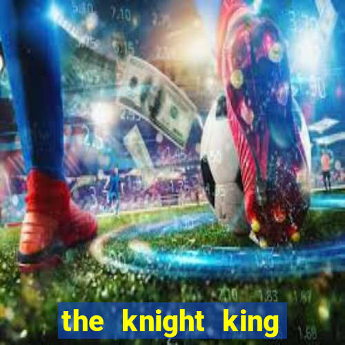 the knight king who returned with a god slime