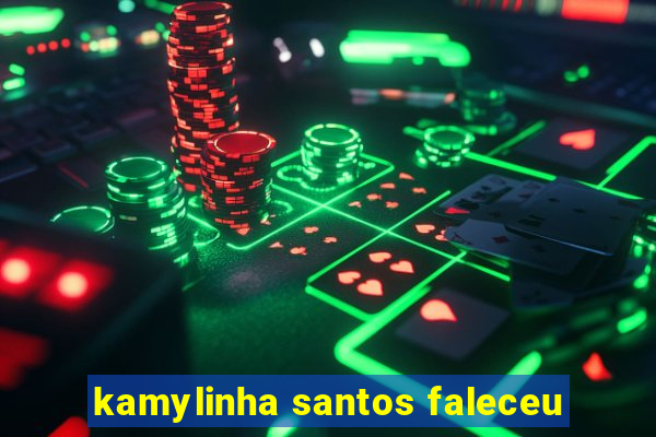 kamylinha santos faleceu