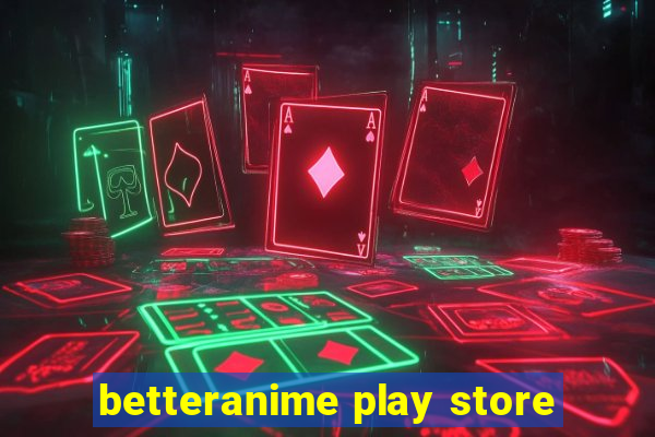 betteranime play store