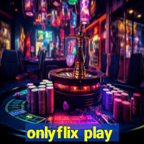 onlyflix play