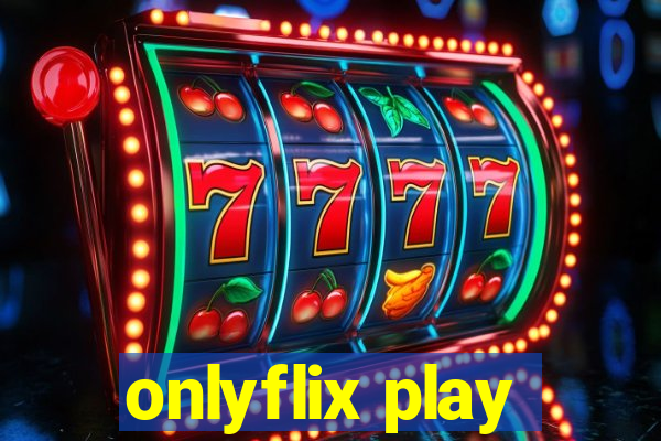 onlyflix play