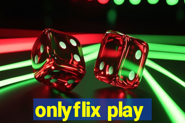 onlyflix play