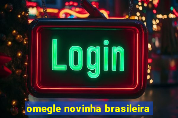 omegle novinha brasileira