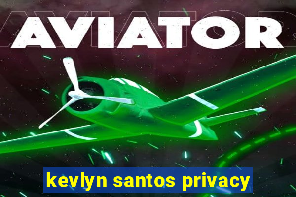 kevlyn santos privacy