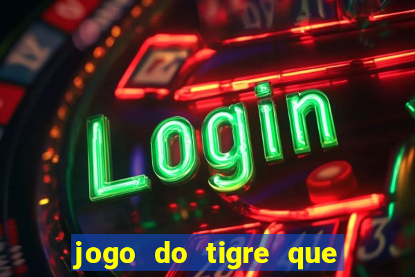 jogo do tigre que paga dinheiro de verdade