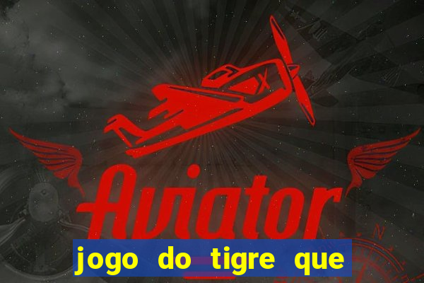 jogo do tigre que paga dinheiro de verdade