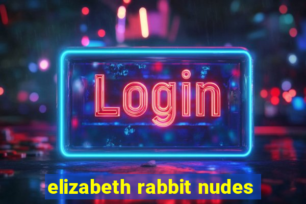 elizabeth rabbit nudes