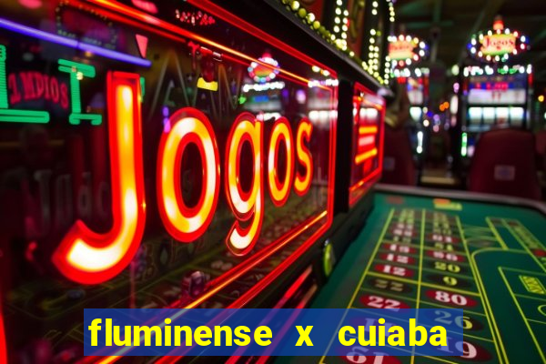 fluminense x cuiaba ao vivo