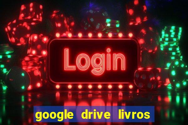 google drive livros pdf grátis