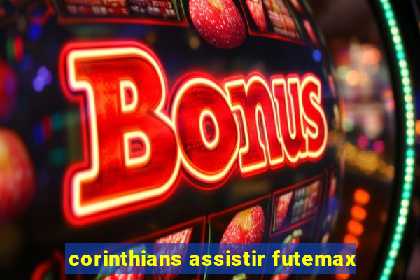 corinthians assistir futemax