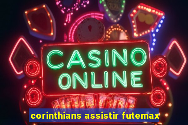 corinthians assistir futemax