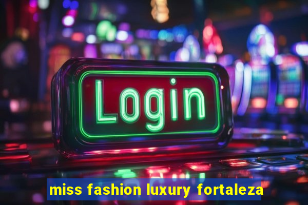 miss fashion luxury fortaleza