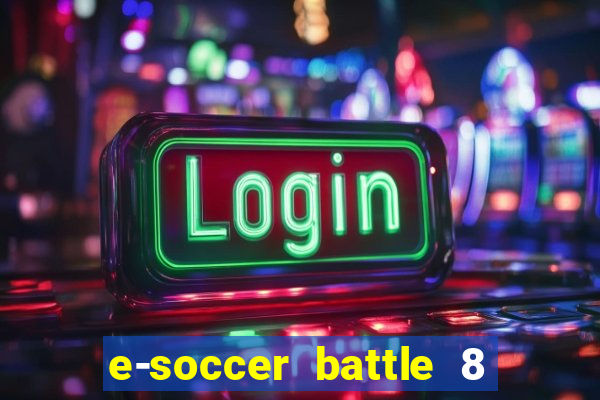 e-soccer battle 8 minutos tabela