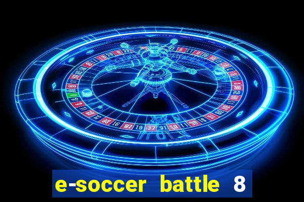 e-soccer battle 8 minutos tabela