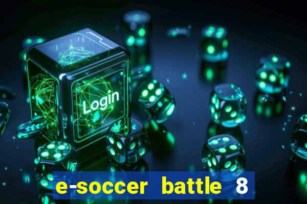 e-soccer battle 8 minutos tabela