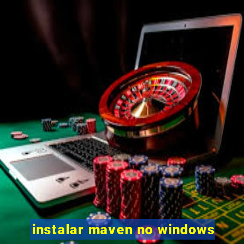 instalar maven no windows