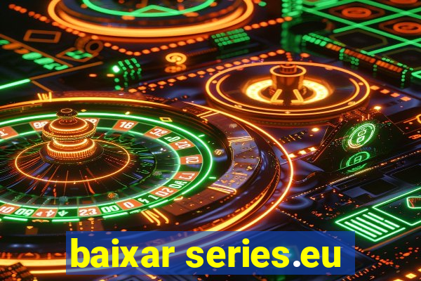 baixar series.eu