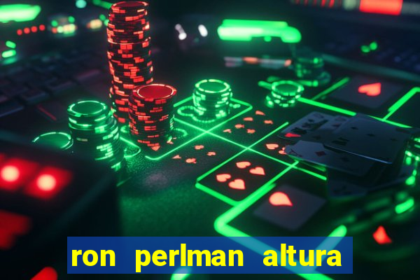 ron perlman altura e peso