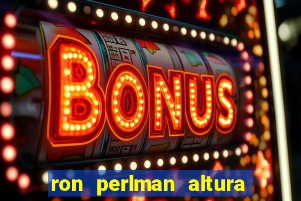 ron perlman altura e peso