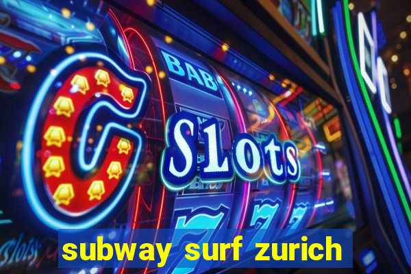 subway surf zurich