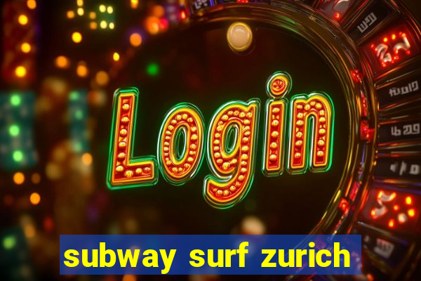 subway surf zurich