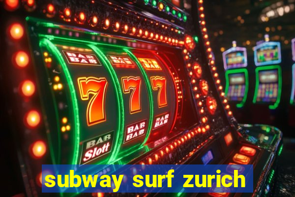 subway surf zurich