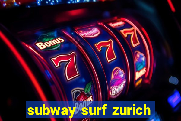 subway surf zurich