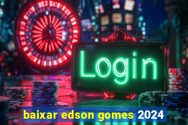 baixar edson gomes 2024