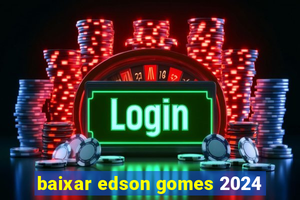 baixar edson gomes 2024