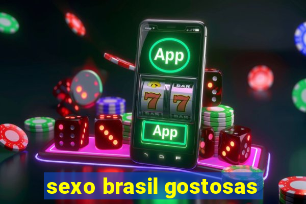 sexo brasil gostosas