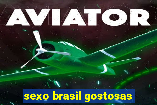 sexo brasil gostosas