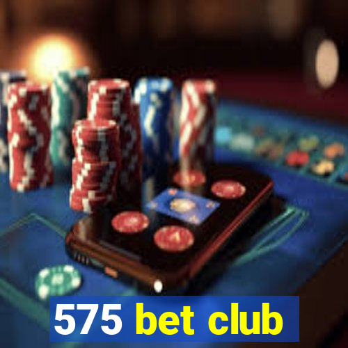 575 bet club