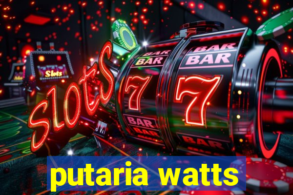 putaria watts