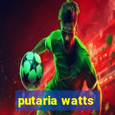 putaria watts