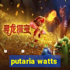 putaria watts