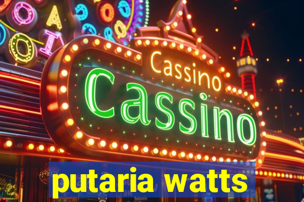 putaria watts