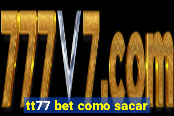 tt77 bet como sacar