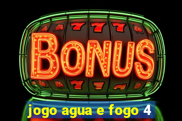 jogo agua e fogo 4