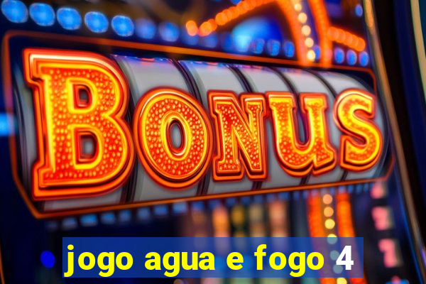 jogo agua e fogo 4