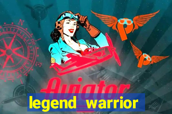 legend warrior dinheiro infinito 2024