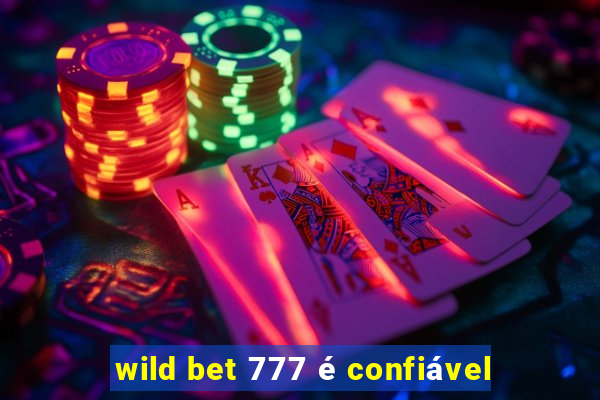 wild bet 777 é confiável