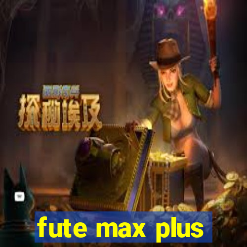 fute max plus