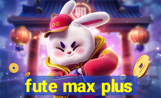 fute max plus